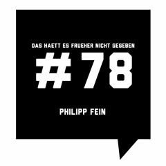 Das Haett Es Frueher Nicht Gegeben #78 Philipp Fein