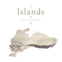 Black Flowers Cafe - Islands EP
