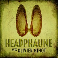 Headphaune #8 : avec Olivier Minot