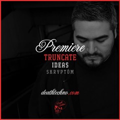 DT:Premiere | Truncate - Ideas [Skryptöm]