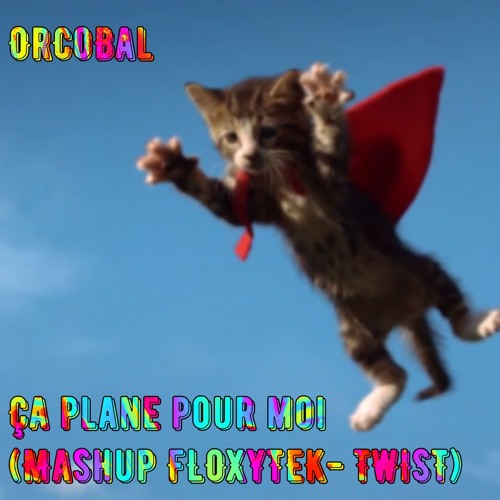 Ça plane pour moi (Floxytek TWIST mashup Plastic Bertrand)