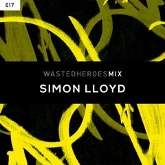 Simon Lloyd - Wasted Heroes Mix 017