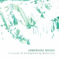 Lowercase&#x20;Noises A&#x20;Course&#x20;of&#x20;Strengthening&#x20;Medicines Artwork