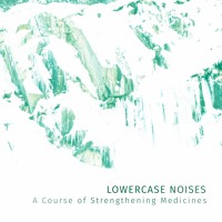 Lowercase Noises - A Course of Strengthening Medicines
