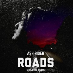 Roads (Hold Me Down)