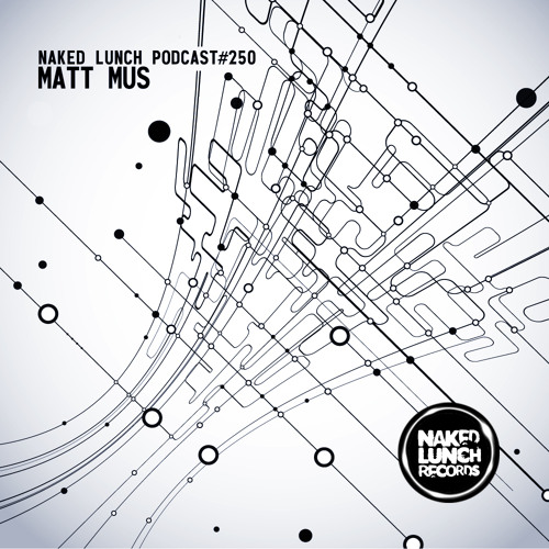 Naked Lunch PODCAST #250 - MATT MUS