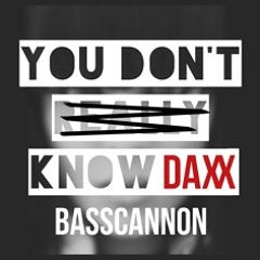 You Don't Know The Basscanon! (DAXX Mashup)