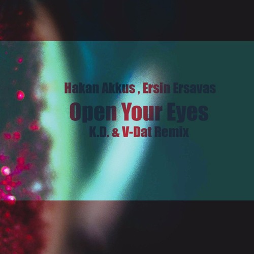 Stream Hakan Akkus, Ersin Ersavas - Open Your Eyes (K.D.& V-Dat Remix) by  V-Dat | Listen online for free on SoundCloud