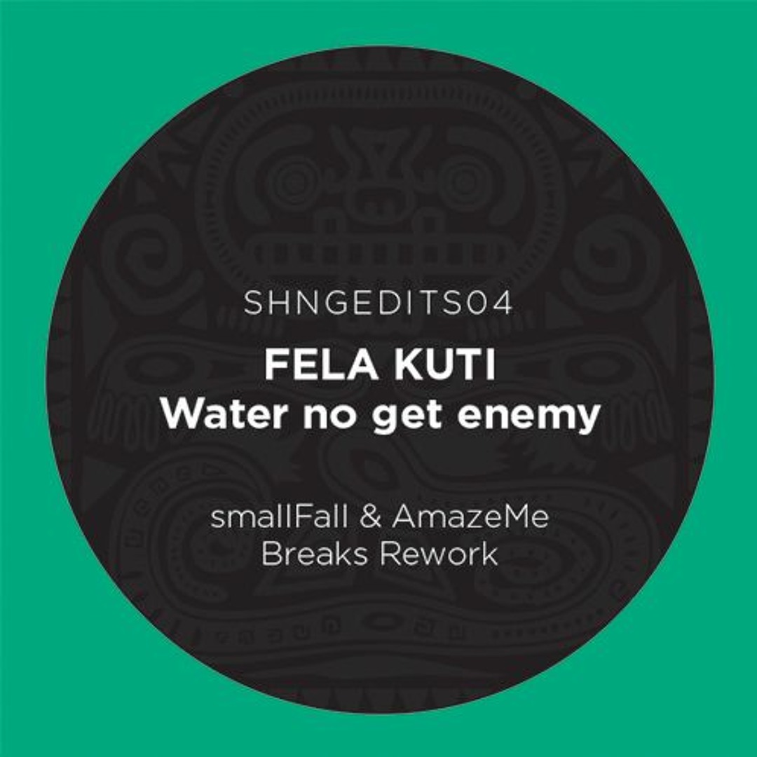 Stream SHNGEDITS04 FELA KUTI-Water No Get Enemy (smallFall