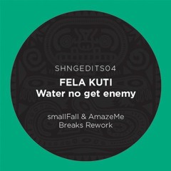 SHNGEDITS04 FELA KUTI-Water No Get Enemy (smallFall & AmazeMe Breaks Rework) FREE DL