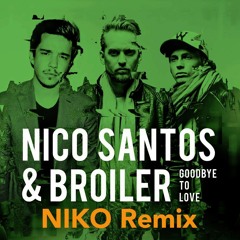 Nico Santos & Broiler - GoodBye To Love (NIKO Remix)
