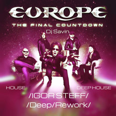 EUROPE - The Final Countdown / Dj Savin ( IGOR STEFF Deep Rework )
