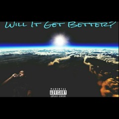 Will It Get Better? (Prod. By Tre B.) Repost4RepostInboxUrSong