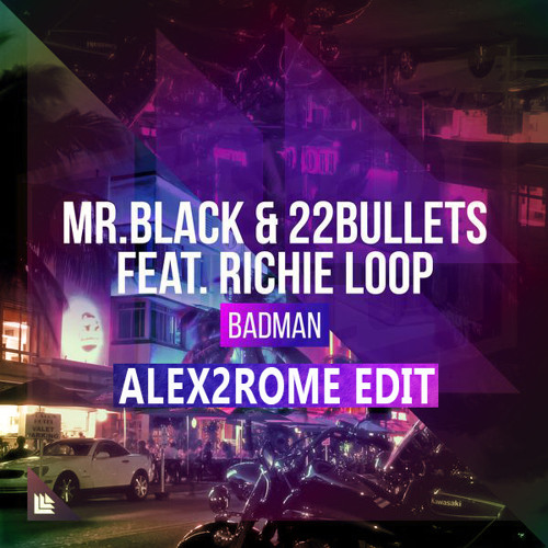 Mr.Black & 22Bullets Ft Richie Loop  - Badman (Alex2Rome Edit)