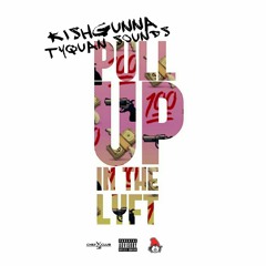 PULL UP IN THE LYFT(Freestyle) - KISHGUNNA Feat. TYQUAN SOUNDS