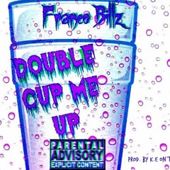 Double Cup Me Up (Prod. By K.E On The Track)