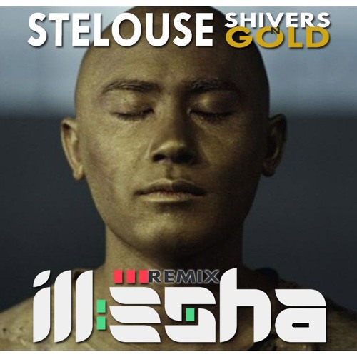 SteLouse - Shivers n Gold (ill-esha remix)(THX FOR 40K! <3)
