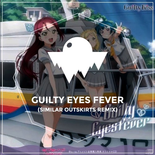Stream Guilty Kiss - Guilty Eyes Fever (Similar Outskirts Remix