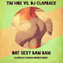 Tim Hox Vs. DJ Clapback - Dat Sexy Bam Bam (Clapbacks Ragga Bounce Remix)