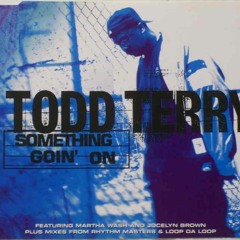 Todd Terry - Something Goin' On (Loop Da Loop Uptown Mix)