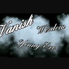 Vanish- Wizdom x Young Exo