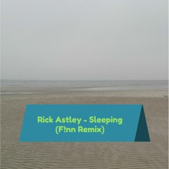 Rick Astley - Sleeping (F!nn Remix)