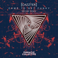 Cazztek - Came To Get Funky (Defunk Remix)
