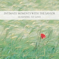 Devotional: Ken Gire's Moments With The Savior