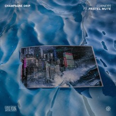 Champagne Drip - Corners Feat. Pastel Mute [LV001]