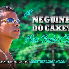MC NEGUINHO DO CAXETA - NOSSO BONDE TA BOLADO ♫♪ LANÇAMENTO 2012 '