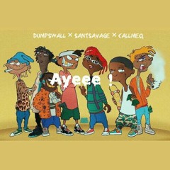 Ayeee! Ft. DumpsWall ×SantSavage
