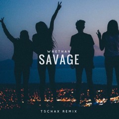 Whethan - Savage (ft. Flux Pavilion & MAX)(Tschax Remix)