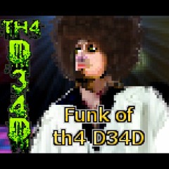 Funk of th4 D34D