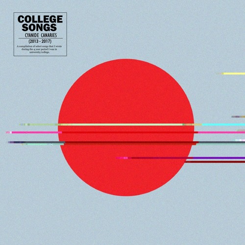 Cyanide Canaries - College Songs (2013 - 2017)