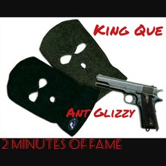 2 Minutes Of Fame - King Que × Ant Glizzy