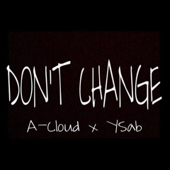 YSab x A-Cloud- Don't Change