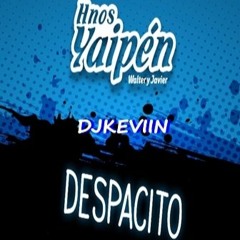 104 - Hermanos Yaipén - Despacito [Djkeviin2017] Luis Fonsi (Cover) Descarga Gratis