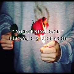 " No Turning Back " LUCKY JR . X LUCKY3RD