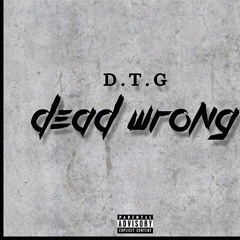 DTG - DEAD WRONG (PART1) (PROD. BEATZEGO)