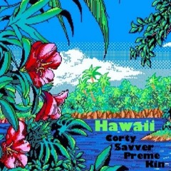 Hawaii Feat. Corty, Brae$av, and Kin (Prod. RichDollaKush)