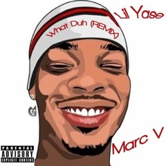 What Duh (REMIX) - Lil Yase Ft. Marc V