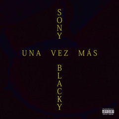 Sony Blacky - Una Vez Mas (Prod by Ezttereo producce)