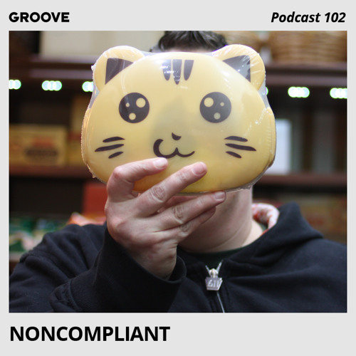 Groove Podcast 102 - noncompliant