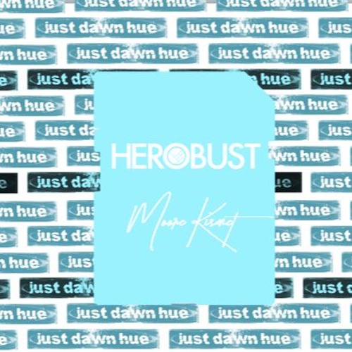 Herobust - Just Dawn Hue (Moore Kismet Reboot)