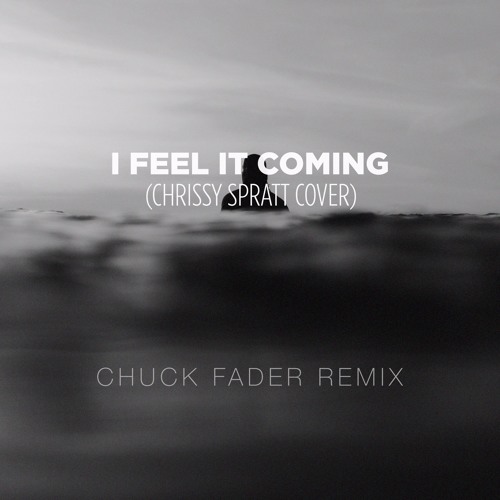 Chrissy Spratt - I Feel It Coming Cover (Chuck Fader Remix)