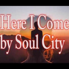 Here I Come By Soul City