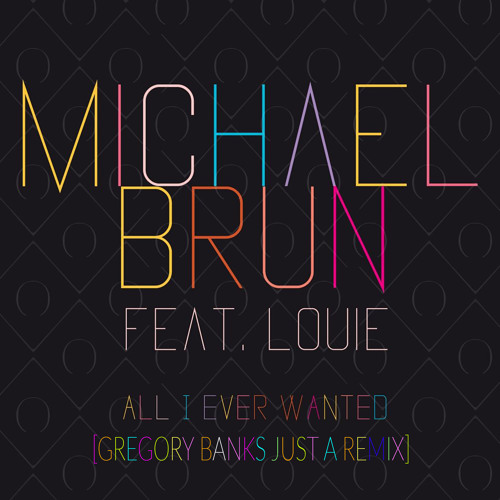 Michael Brun - All I Ever Wanted (Gregory Banks Just A Remix)