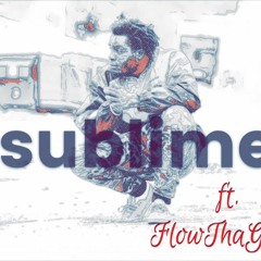 Sublime ft. FlowThaGreat