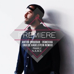 PREMIERE: Anton Dhouran - Osmekha (Ruede Hagelstein Remix) [FAMILY N.A.M.E.]