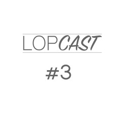 Lopcast #3 Jeux musicaux, jeux improvisés et quelques saturations auditives